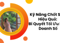 Kỹ Năng Chốt Sale Hiệu Quả: Bí Quyết Tối Ưu Hóa Doanh Số